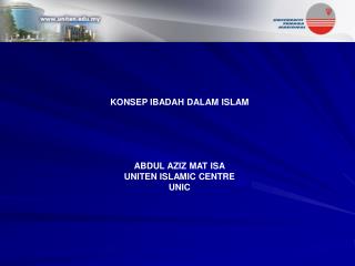KONSEP IBADAH DALAM ISLAM ABDUL AZIZ MAT ISA UNITEN ISLAMIC CENTRE UNIC
