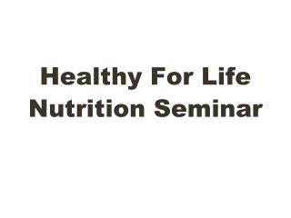 Healthy For Life Nutrition Seminar