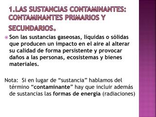 1.Las sustancias contaminantes: contaminantes primarios y secundarios .