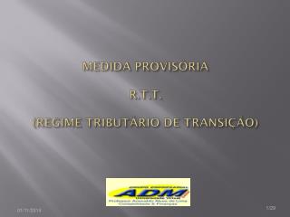 MEDIDA PROVISÓRIA R.T.T. (REGIME TRIBUTÁRIO DE TRANSIÇÃO)