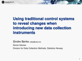 Sindre Børke (sbe@ssb.no) Senior Adviser Division for Data Collection Methods, Statistics Norway