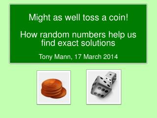 Might as well toss a coin! How random numbers help us find exact solutions