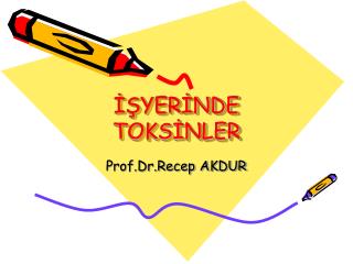 İŞYERİNDE TOKSİNLER