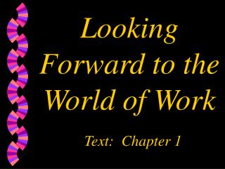 Looking Forward to the World of Work Text: Chapter 1