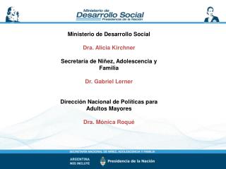 Ministerio de Desarrollo Social Dra. Alicia Kirchner Secretaría de Niñez, Adolescencia y Familia