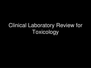 Clinical Laboratory Review for Toxicology