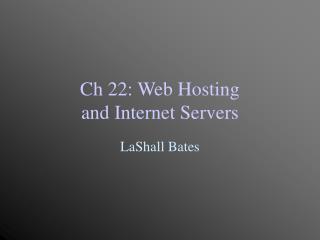 Ch 22: Web Hosting and Internet Servers