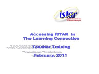 Accessing ISTAR in The Learning Connection Teacher Training February, 2011