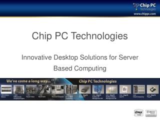 Chip PC Technologies Innovative Desktop Solutions for Server Based Computing