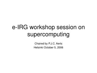 e-IRG workshop session on supercomputing