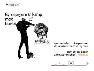 Nye metoder i kampen mod de administrative byrder Christian Bason Innovationschef, MindLab