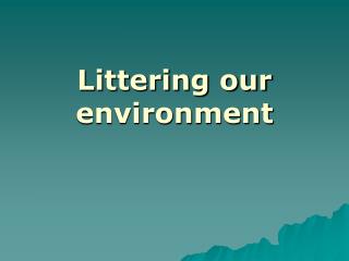 Littering our environment