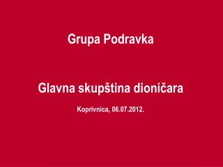 Grupa Podravka Glavna skupština dioničara Koprivnica, 06.07.2012.