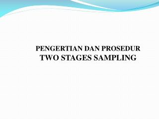 PENGERTIAN DAN PROSEDUR TWO STAGES SAMPLING