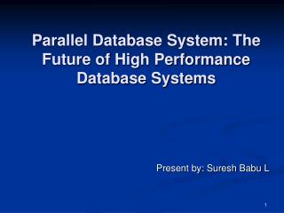 Parallel Database System: The Future of High Performance Database Systems