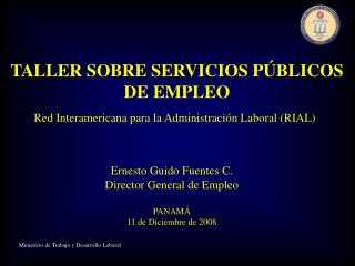 Ernesto Guido Fuentes C. Director General de Empleo PANAMÁ 11 de Diciembre de 2008