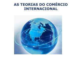 AS TEORIAS DO COMÉRCIO INTERNACIONAL