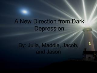 A New Direction from Dark Depression