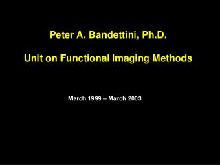 Peter A. Bandettini, Ph.D. Unit on Functional Imaging Methods