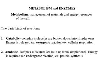 METABOLISM and ENZYMES Metabolism : management of materials and energy resources of the cell.