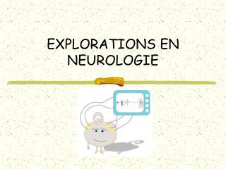 EXPLORATIONS EN NEUROLOGIE