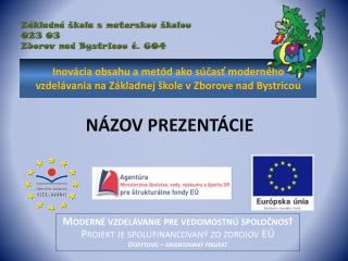 Moderné vzdelávanie pre vedomostnú spoločnosť Projekt je spolufinancovaný zo zdrojov EÚ