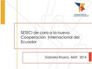 SETECI de cara a la nueva Cooperación Internacional del Ecuador