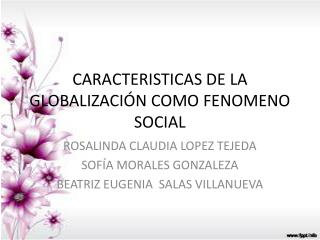 CARACTERISTICAS DE LA GLOBALIZACIÓN COMO FENOMENO SOCIAL