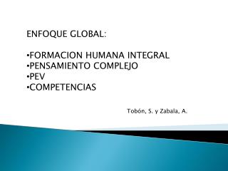 ENFOQUE GLOBAL: FORMACION HUMANA INTEGRAL PENSAMIENTO COMPLEJO PEV COMPETENCIAS