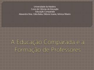 A Educação Comparada e a Formação de Professores