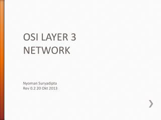 OSI LAYER 3 NETWORK Nyoman Suryadipta Rev 0.2 20 Okt 2013