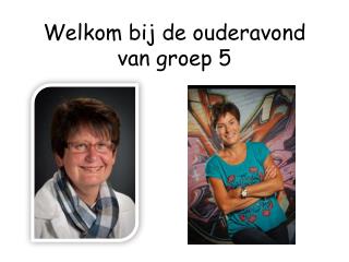 Welkom bij de ouderavond van groep 5