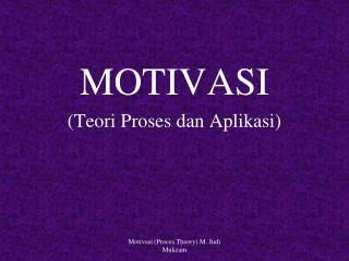 MOTIVASI ( Teori Proses d an Aplikasi )