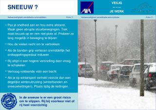 In de sneeuw is er een groot risico om te slippen. Rij bij voorkeur niet of rij heel voorzichtig