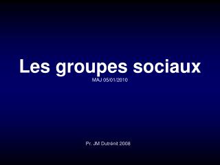 Les groupes sociaux MAJ 05/01/2010
