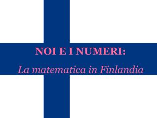NOI E I NUMERI: La matematica in Finlandia
