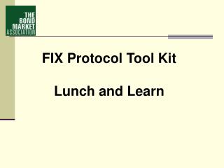 FIX Protocol Tool Kit Lunch and Learn