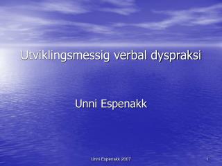 Utviklingsmessig verbal dyspraksi Unni Espenakk