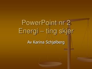 PowerPoint nr 2 Energi – ting skjer