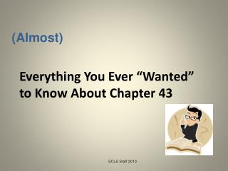 Everything You Ever “Wanted” to Know About Chapter 43