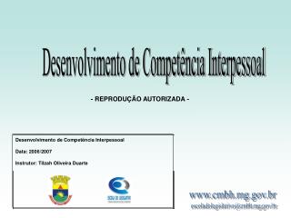 Desenvolvimento de Competência Interpessoal Data : 2006/2007 Instrutor: Tilzah Oliveira Duarte
