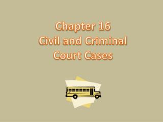 Chapter 16 Civil and Criminal Court Cases