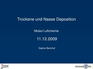 Trockene und Nasse Deposition Modul Luftchemie 11.12.2009 Sabine Banzhaf