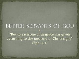 BETTER SERVANTS OF GOD