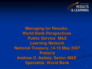 Managing for Results: World Bank Perspectives Public Service M&amp;E Learning Network