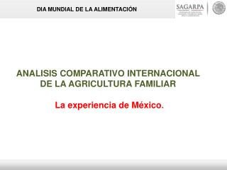 ANALISIS COMPARATIVO INTERNACIONAL DE LA AGRICULTURA FAMILIAR La experiencia de México .