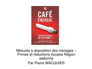 Mesures à disposition des ménages – Primes et réductions fiscales Région wallonne