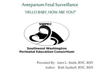 Antepartum Fetal Surveillance ‘HELLO BABY, HOW ARE YOU?’
