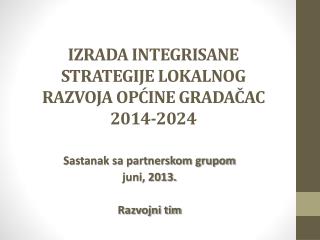 IZRADA INTEGRISANE STRATEGIJE LOKALNOG RAZVOJA OPĆINE GRADAČAC 2014-2024