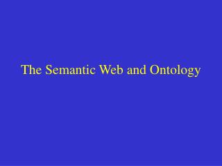 The Semantic Web and Ontology